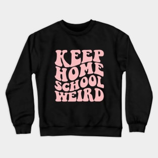 Keep Homeschool Weird Crewneck Sweatshirt